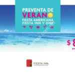 Preventa de Verano Fiesta Inn con reservaciones de hotel desde $849 pesos