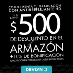 $500 pesos de descuento en Armazón + 10% de bonificación en lentes antireflejantes Devlyn