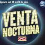 Venta Nocturna Oxxo del 21 al 23 de julio