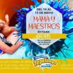 Promoción Tepetongo: Mamás y maestros entran GRATIS del 10 al 15 de mayo
