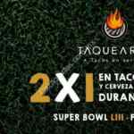 Promoción Taquearte Super Bowl 2019: 2x1 en tacos al pastor y cervezas durante el juego