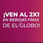 En El Globo 2x1 en bebidas Frías de lunes a viernes de 12:00 a 5:00 PM