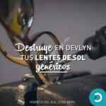 Promoción Devlyn: Destruye tus lentes de sol genéricos y recibe descuento de $300