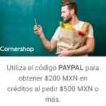 Código Cornershop PayPal de $200 de descuento en tu primer pedido de $500 o más