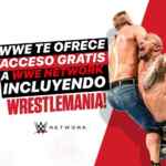 Promoción WWE Network Contingencia: Acceso a WWE Network GRATIS incluyendo Wrestlemania