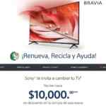 Promo Sony Cambia tu TV: lleva tu TV a reciclar y recibe hasta $10,000 de descuento