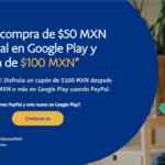 Promo Google Play Paypal: cupón de $100 Gratis al comprar $50 o más