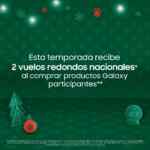 Promoción de Navidad Samsung: Compra productos Galaxy participantes y recibe 2 vuelos redondos nacionales