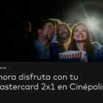 Código MasterCard 2x1 en Cinépolis y Cinépolis VIP