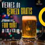Viernes de cerveza Gratis en Lomas Plaza con tu ticket de la Food Court