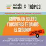 2x1 en boletos para el Festival Trópico x Acapulco cortesía de Moshi Moshi