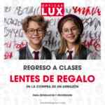 Regreso a Clases Ópticas Lux: Lentes Gratis en la compra de armazón para estudiantes y profesores