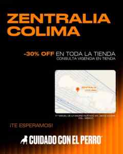 Inauguración sucursal Zentralia Colima Cuidado con el Perro: 30% de descuento en toda la tienda Imagen de la promo