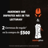 Promoción Sexto Piso de 2 cervezas Gratis en la compra de $500 o más