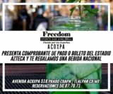 En Freedom bebida GRATIS presentando boleto del Estadio Azteca