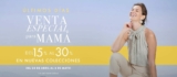 Venta Especial para Mamá Julio: Hasta 30% de descuento en nuevas colecciones